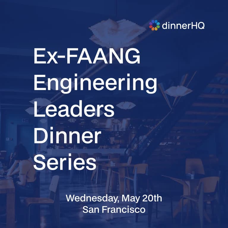 Ex-FAANG Engineering Leaders Dinner San Francisco | dinnerHQ · dinnerHQ