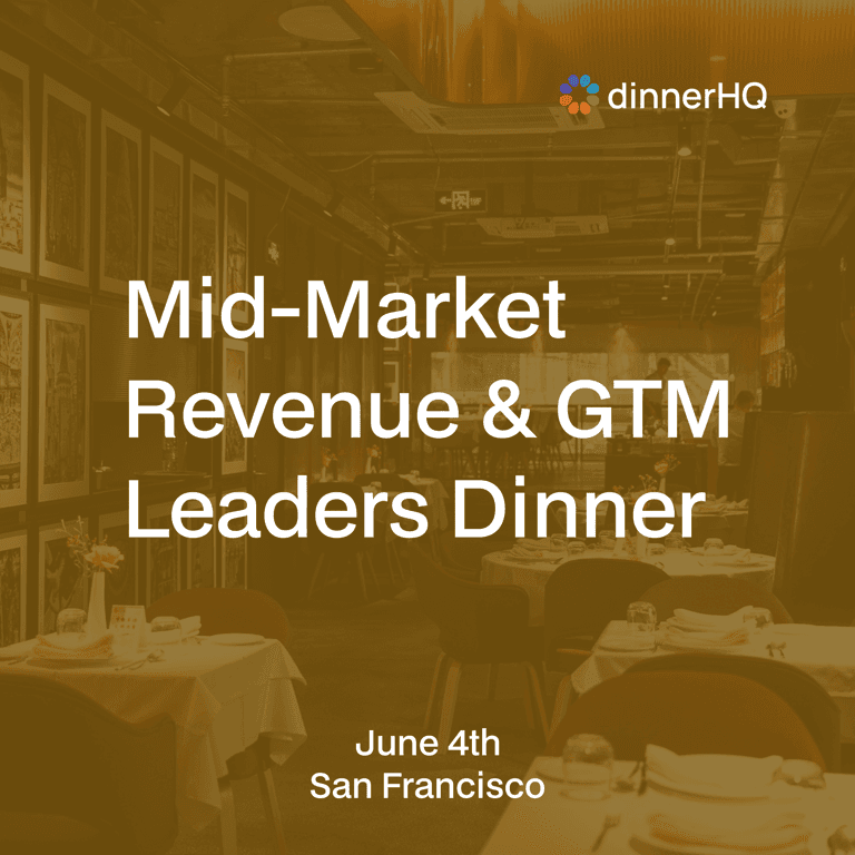 Mid-Market Revenue & GTM Leaders Dinner Series San Francisco