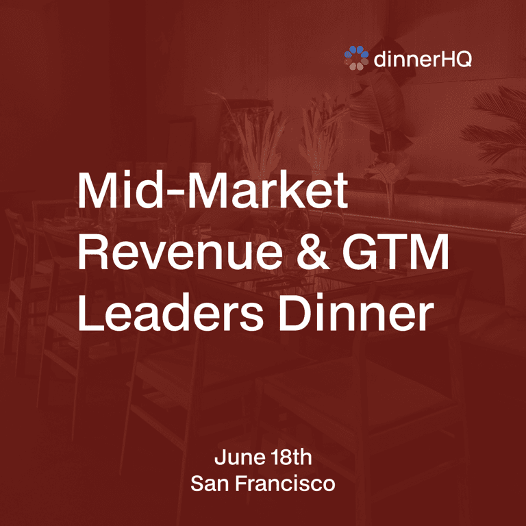 Mid-Market Revenue & GTM Leaders Dinner Series San Francisco